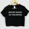 Question Authority Not Your Mother Crop