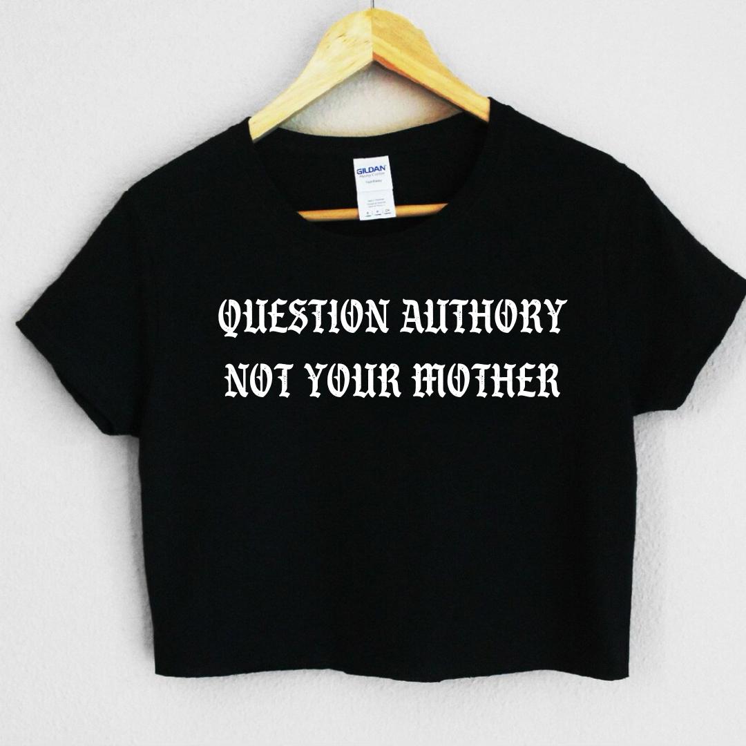 Question Authority Not Your Mother Crop
