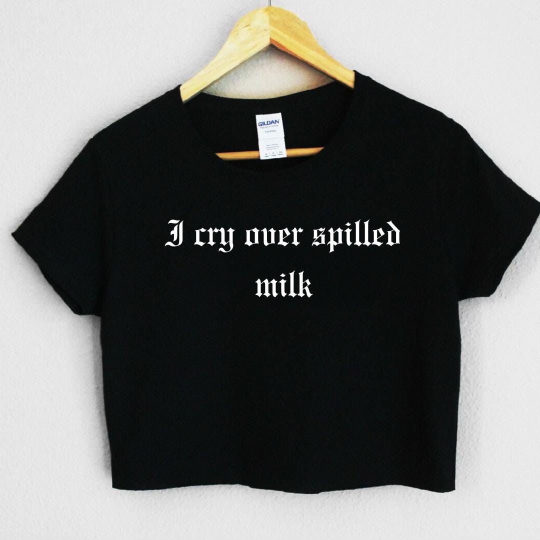 I Cry Over Spilled Milk Crop